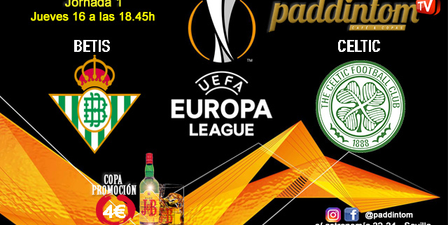 Europa League 2022 Jornada 1. Jueves 16 de Septiembre, Betis - Celtic a las 18.45h. Promoción copa J&B a 4€ Paddintom Café & Copas