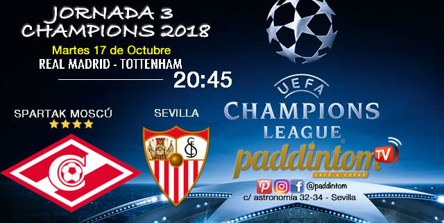 Jornada 3 de la Champions League 2018. Martes 17 de Septiembre a las 20:45 Real Madrid - Tottenham y Spartak de Moscú - Sevilla