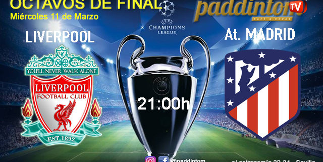 Champions League 2020 Octavos de Final - Vuelta. Miércoles 11 de Marzo, Liverpool - Atlético de Madrid a las 21.00h en TV en Paddintom Café & Copas