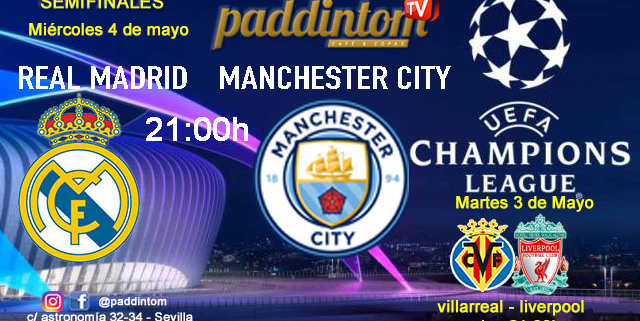 Champions League 2022. Semifinales- Partido de vuelta. Martes 3 de Mayo, Villarreal - Liverpool a las 21.00h y Miércoles 4 de Mayo, Real Madrid - Manchester City a las 21.00h en Paddintom Café & Copas
