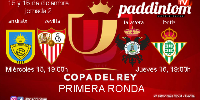Copa del Rey 2022. Jornada. Miércoles 15 de Diciembre, Andratx - Sevilla a las 19.00h y Jueves 16 de Diciembre, Talavera - Betis a las 12.00h en Paddintom Café & Copas