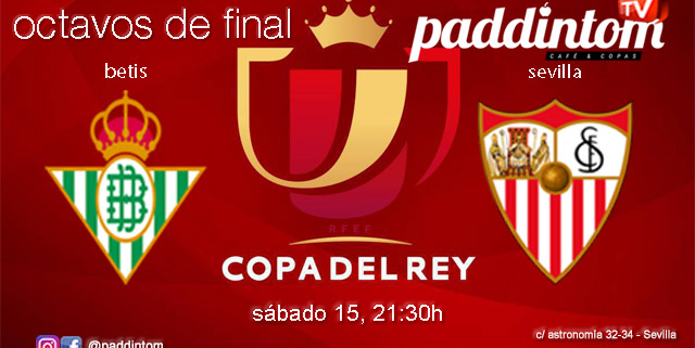 Copa del Rey 2022. Octavos de final. Sábado 15 de Enero, Betis - Sevilla a las 21.30h Disfruta del partido con tu grupo de amigos en nuestras pantallas de TV en Paddintom Café & Copas
