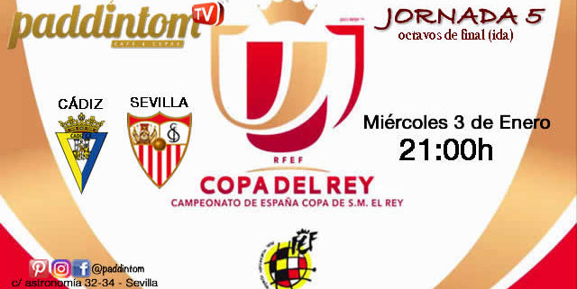 Jornada 6  de la Copa del Rey 2018 Octavos de final. Miércoles 3 de Enero: Cádiz - Sevilla a las 21,00h