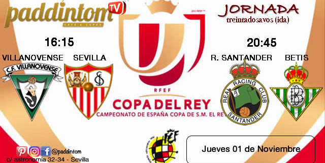 Jornada de la Copa del Rey 2019 Treintaidosavos de final. Jueves 1 de Noviembre: Villanovense - Sevilla a las 16,15h y Racing Santander - Betis a las 20,45h