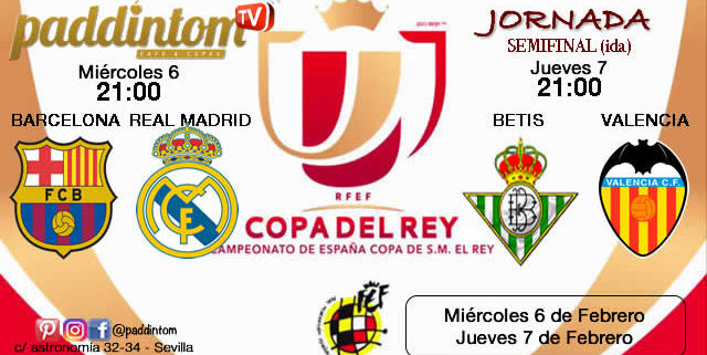 Jornada de la Copa del Rey 2019 Semifinales Miércoles 6 de Febrero Barcelona - Real Madrid a las 21,00h y Jueves 7 de Febrero Betis - Valencia a las 21,00h