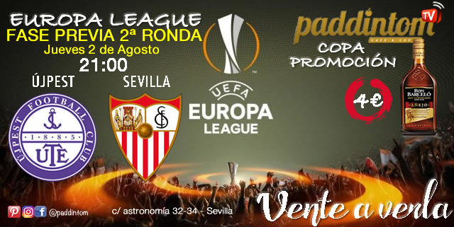 Europa League FASE PREVIA 2019. Segunda Ronda Jueves 2 de Agosto a las 21,00h. Újpest - Sevilla. Promoción de tu copa de Ron Barceló a 4€