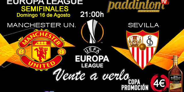 Europa League 2020 Semifinales. Domingo 16 de Agosto, Sevilla - Manchester United a las 21.00h. Promoción copa Ron Barceló a 4€ en Paddintom Café & Copas
