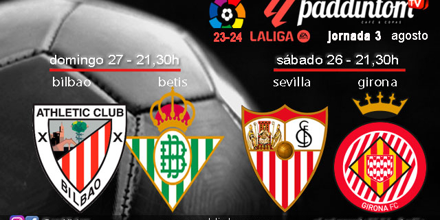 Jornada 3 Liga EA Sports 1ª División 2024. Sábado 26 de agosto, Sevilla - Girona a las 21.30h y Domingo 27 de agosto, Atlétic Club Bilbao - Btis a a las 21.30h. Ven a verlos a Paddintom Café & Copas