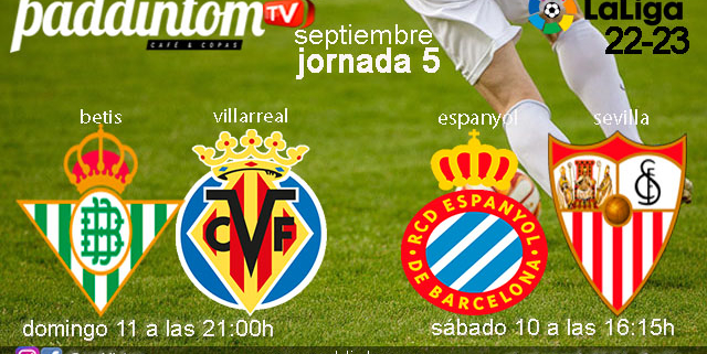 Sábado 10 de Septiembre de 2022. Espanyol - Sevilla a las 16.15h y Domingo 11 de Septiembre de 2022, Betis - Villarreal  a las 21.00h. Ven a verlos a Paddintom Café & Copas