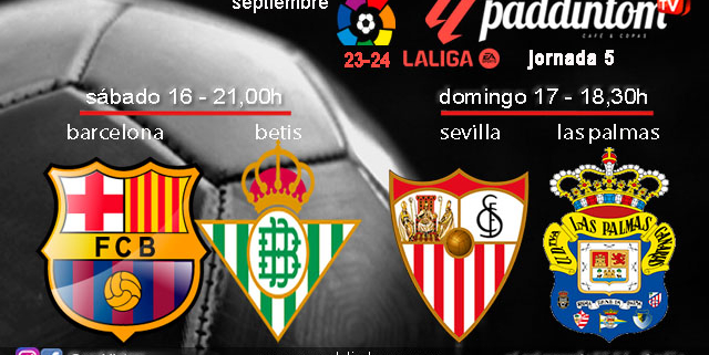 Jornada 5 Liga EA Sports 1ª División. Sábado 16 de septiembre, Barcelona - Betis a las 21.00h y Domingo 17 de septiembre, Sevilla - Las Palmas a a las 18.30h. Ven a verlos a Paddintom Café & Copas