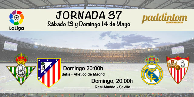 Jornada nº 37 de la Liga Santander. Penúltima jornada de liga. Domingo 14 de Mayo: Real Madrid - Sevilla y Betis - Atlético de Madrid, ambos a las 20.00h