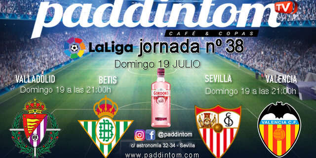 Jornada 38 Liga Santander 1ª División 2020. Sevilla -  Valencia Domingo 19 a las 21.00h y Valladolid - Betis Domingo 19 a las 21.00h. ÚLTIMA JORNADA. Ven a verlos a Paddintom Café & Copas