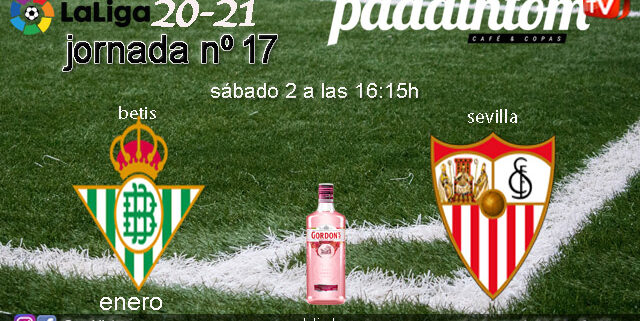 Jornada 17 Liga Santander 1ª División 2021. Sábado 2 de Enero, Betis - Sevilla  a las 16.15h. Disfruta del partido en nuestras pantallas de TV en Paddintom Café & Copas