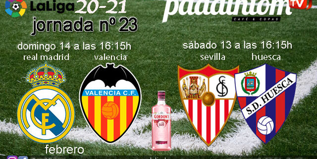 Jornada 23 Liga Santander 1ª División, Sábado 13 de Febrero, Sevilla - Huesca a las 16.15h y Domingo 14 de Febrero, Real Madrid - Valencia a las 16.15h. Ven a verlos a Paddintom Café & Copas