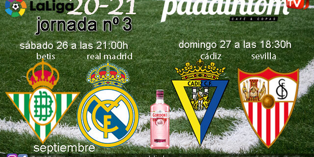 Jornada 3 Liga Santander 1ª División 2021. Cádiz - Sevilla  /Domingo 27 a las 18.30h y Betis - Real Madrid /Sábado 26 a las 21.00h. Ven a verlo a Paddintom Café & Copas