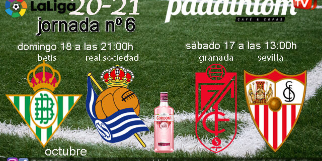 Jornada 6 Liga Santander 1ª División 2021. Granada - Sevilla  / Sábado 17 a las 13.00h y Betis - Real Sociedad / omingo 18 a las 21.00h. Ven a verlos a Paddintom Café & Copas