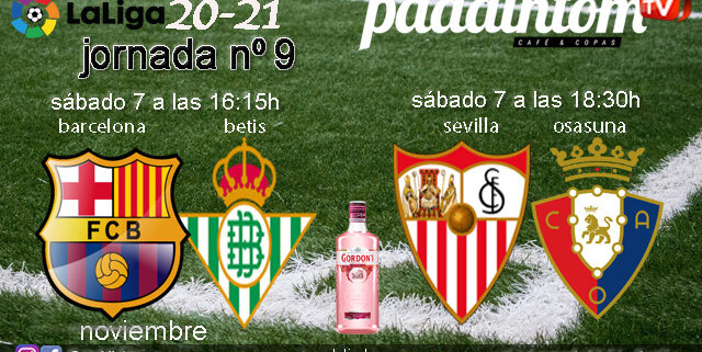 Jornada 9 Liga Santander 1ª División 2021. Sábado 7 de Noviembre, Barcelona - Betis  a las 16.15h y Sevilla - Osasuna a las  18.30h. Ven a verlos a Paddintom Café & Copas