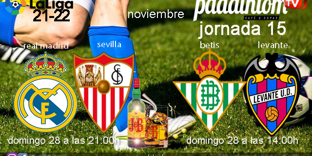 Jornada 15 Liga Santander. Domingo 28 de Noviembre, Real Madrid - Sevilla a las 21.00h y Betis - Levante a las 14.00h. Copa J&B a 4€ en Paddintom Café & Copas