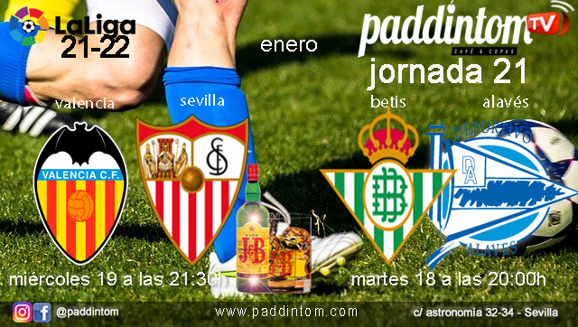 Jornada 21 Liga Santander. Martes 18 de Enero de 2022, Betis - Alavés a las 20.00h y Miércoles 19 de Enero, Valencia - Sevilla a las 21.30h en Paddintom Café & Copas