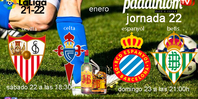 Jornada 22 Liga Santander. Viernes 21 de Enero, Espanyol - Betis a las 21.00h y Sábado 22 de Enero, Sevilla - Celta a las 18.30h, en Paddintom Café & Copas