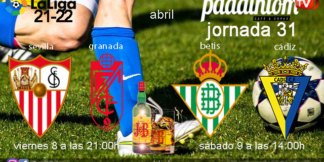 Jornada 31 Liga Santander. Viernes 8 de Abril de 2022, Sevilla - Granada a las 21.00h y Sábado 9 de Abril de 2022, Betis - Cádiz a las 14.00h en Paddintom Café & Copas