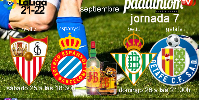 Jornada 7 Liga Santander. Sábado 25 de Septiembre, Sevilla - Espanyol a las 18.30h y Domingo 26 de Septiembre, Betis - Getafe a las 21.00h en Paddintom Café & Copas
