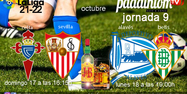 Jornada 9 Liga Santander 1ª División 2022. Domingo 17 de Octubre, Celta - Sevilla a las 16.15h y Lunes 18 de Octubre, Alavés - Betis a las 19.00h. Ven a verlos a Paddintom Café & Copas
