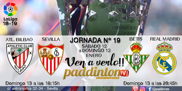 Jornada 19 Liga Santander 1ª División Domingo 13 de Enero At. Bilbao - Sevilla a las 16.15h y Betis - Real Madrid a las 20.45h. Paddintom Café & Copas