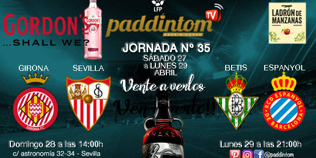Jornada 35 Liga Santander 1ª División - Domingo  28 de Abril Girona - Sevilla a las 14.00h y Lunes 29 de Abril Betis - Espanyol a las 21.00h Paddintom Café & Copas