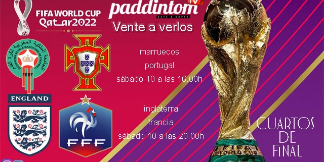 Qatar 2022. Mundial de Fútbol. Cuartos de final. Sábado 10 de Diciembre, Marruecos - Portugal a las 16.00h y Inglaterra - Francia a las 20.00. Ven a verlos a Paddintom Café & Copas