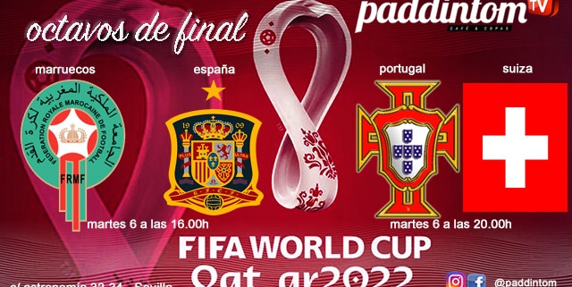 Qatar 2022. Mundial de Fútbol. Octavos de final. Martes 6 de Diciembre, España - Marruecos a las 16.00h y Portugal - Suiza a las 20.00h . Ven a verlos a Paddintom Café & Copas